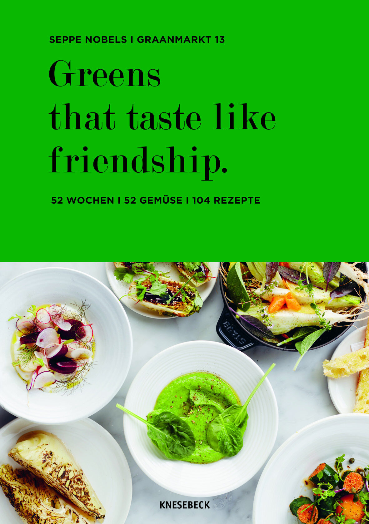 greens that taste like friendship seppe nobels kochbuch kochkultur esskultur
