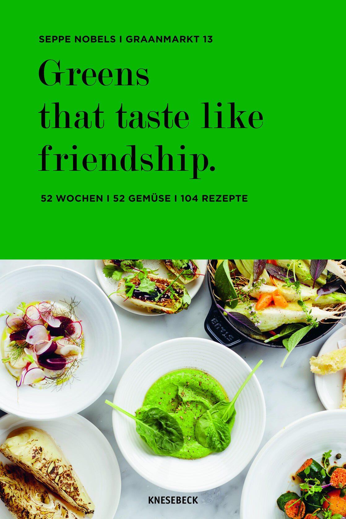 greens that taste like friendship seppe nobels kochbuch kochkultur esskultur