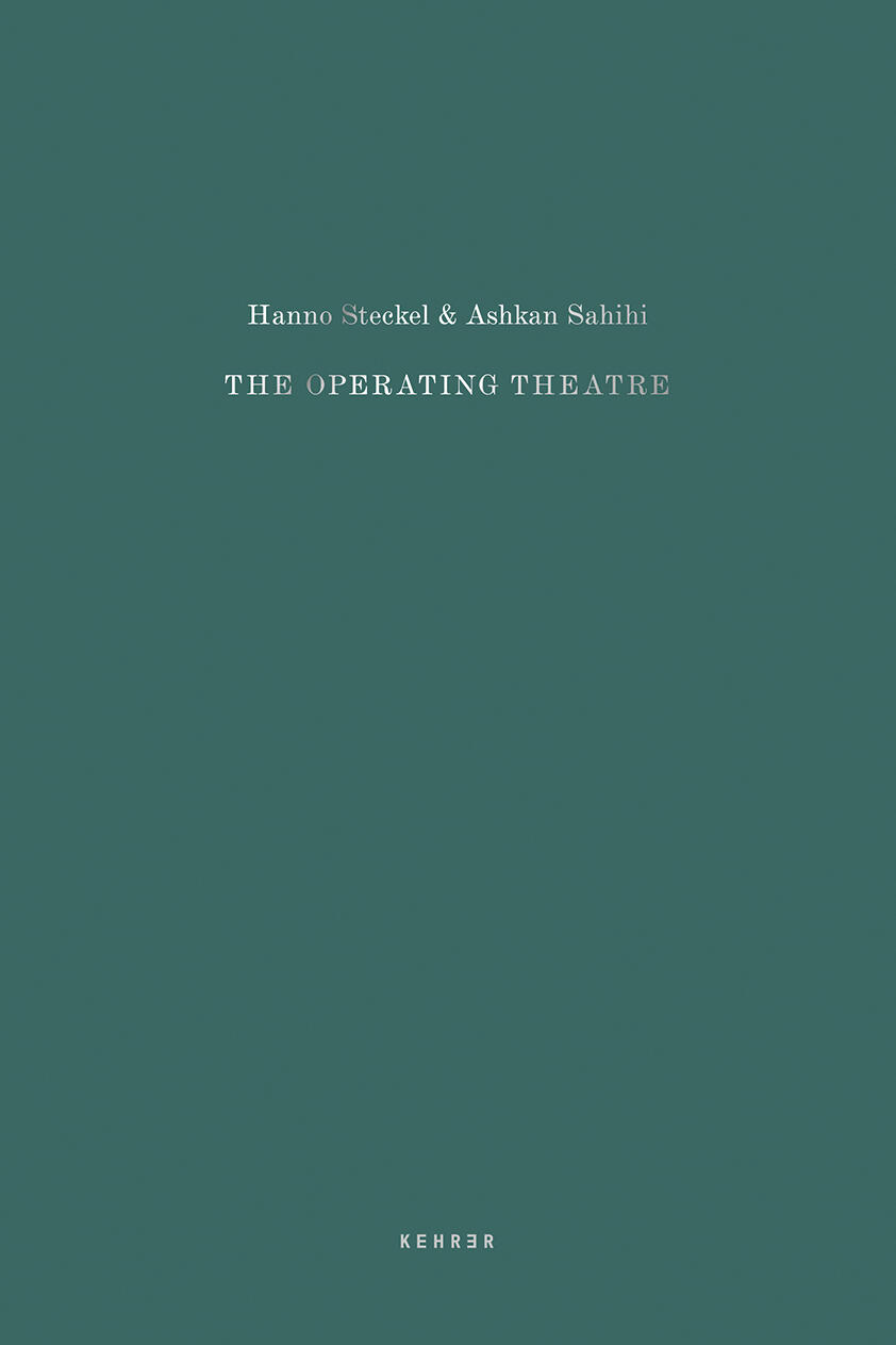 the operating theatre, hanno steckel, christoph amend, ashkan sahihi, hanno steckel, kunstbuch bildband fotobuch