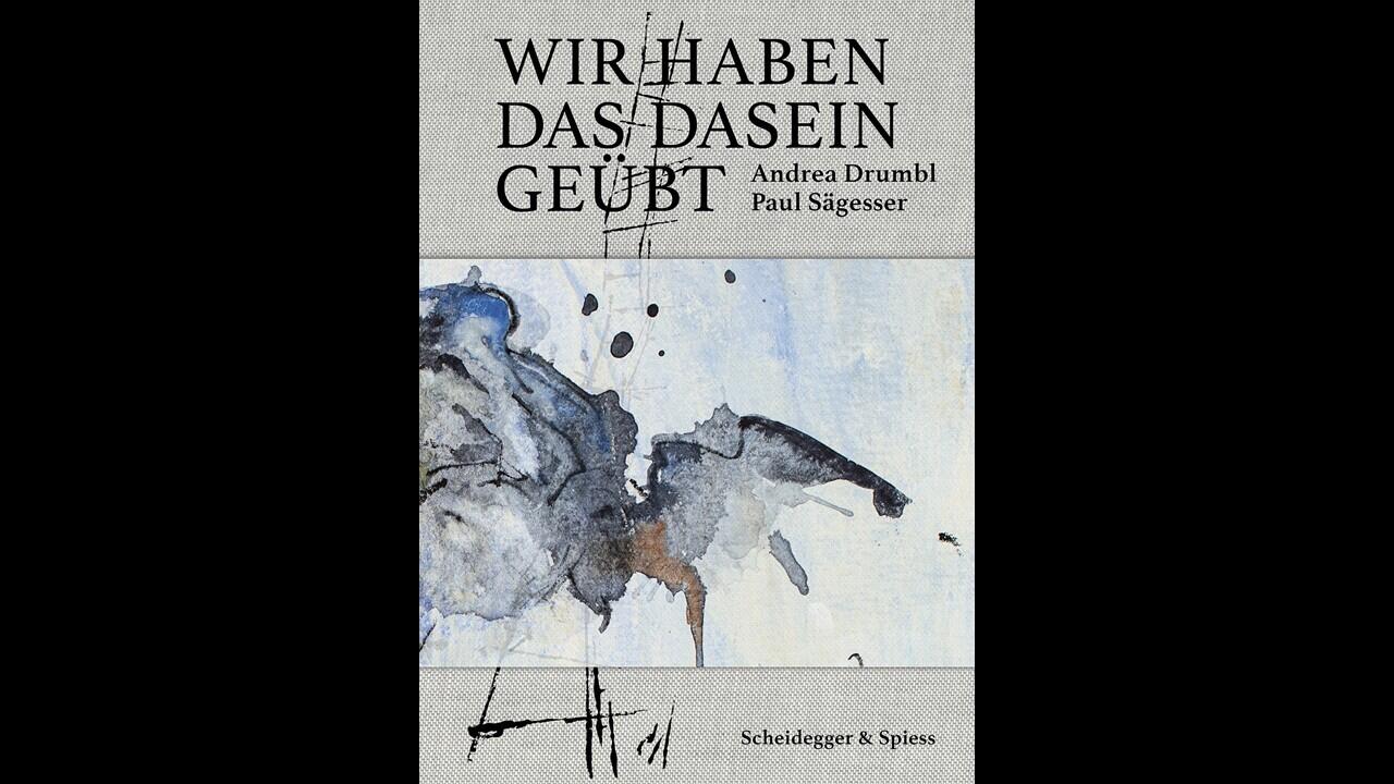 Wir haben das Dasein geübt, Andrea Drumbl, Paul Sägesser, Kunstbuch, Fotobuch, Scheidegger & Spiess Verlag