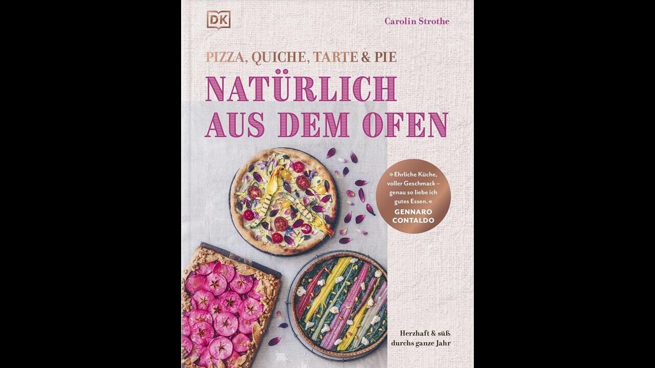 Natürlich aus dem Ofen: Pizza, Quiche, Tarte & Pie, Kochbuch, Carolin Strothe, DK Verlag
