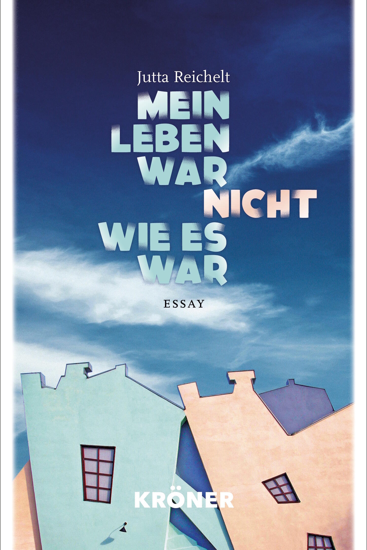 Mein Leben war nicht wie es war, Jutta Reichelt, Kröner Verlag, Buch, Literatur, Essay