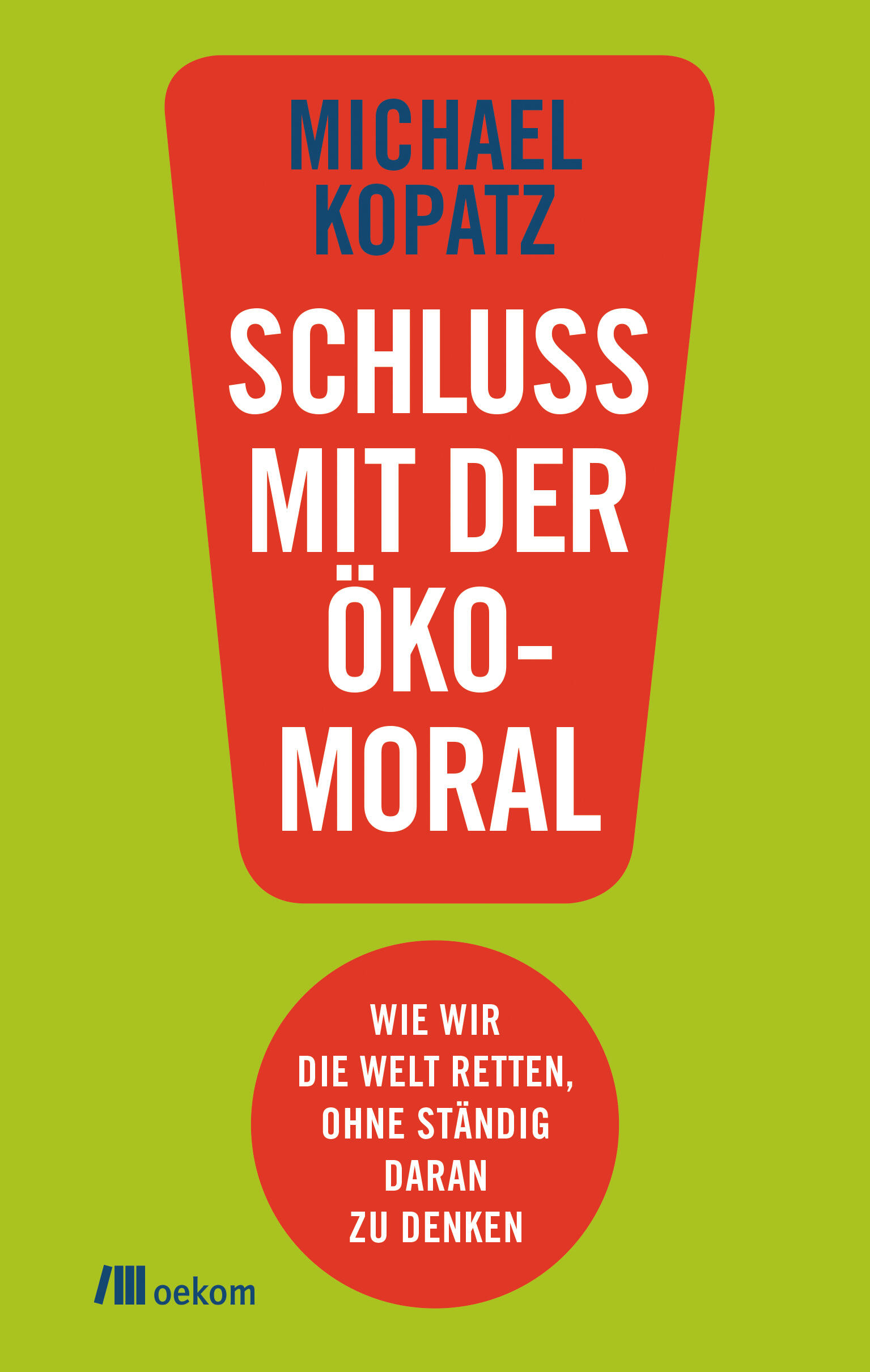 schluss mit der oekomoral! michael kopatz gesellschaft gesellschaftsentwicklung soziologie nachhaltigkeit