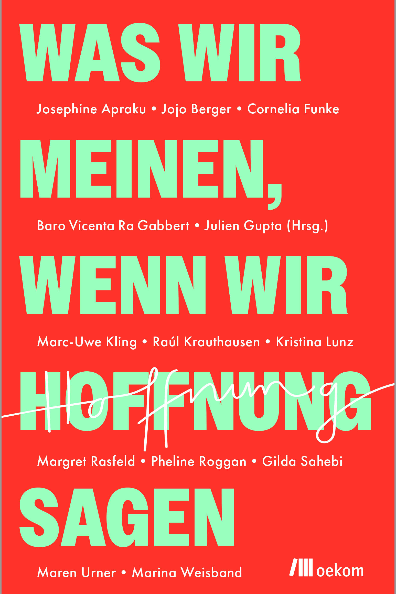 Was wir meinen, wenn wir Hoffnung sagen, oekom Verlag, Marc-Uwe Kling, Cornelia Funke, Raúl Krauthausen, Maren Urner, Josephine Apraku, Jojo Berger, Baro Vicenta Ra Gabbert, Kristina Lunz, Margret Rasfeld, Pheline Roggan, Gilda Sahebi, Marina Weisband, Julien Gupta, Sachbuch, Gesellschaftsbuch