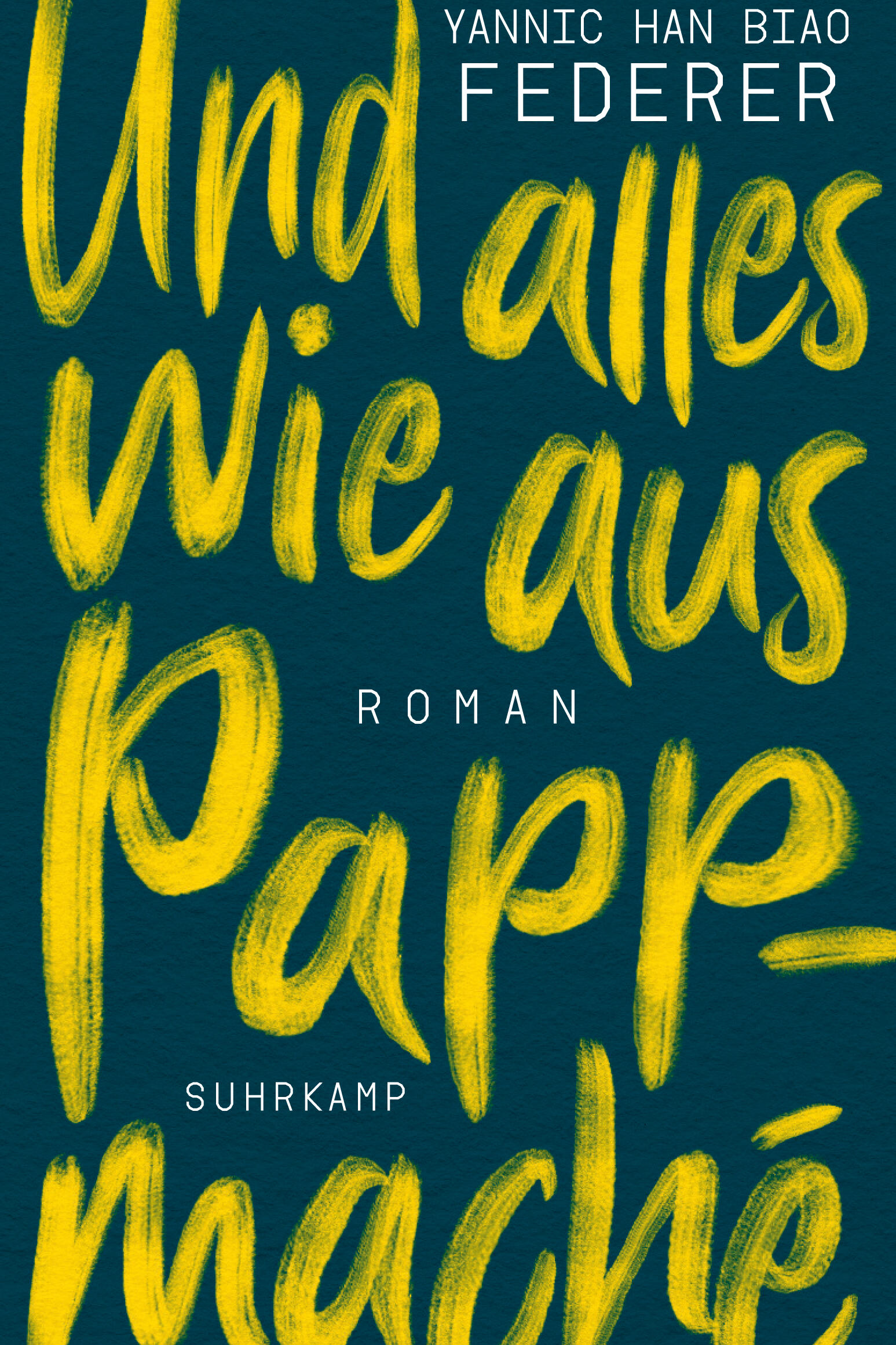 und alles wie aus pappmaché, yannic han biao federer, roman, belletristik, literatur