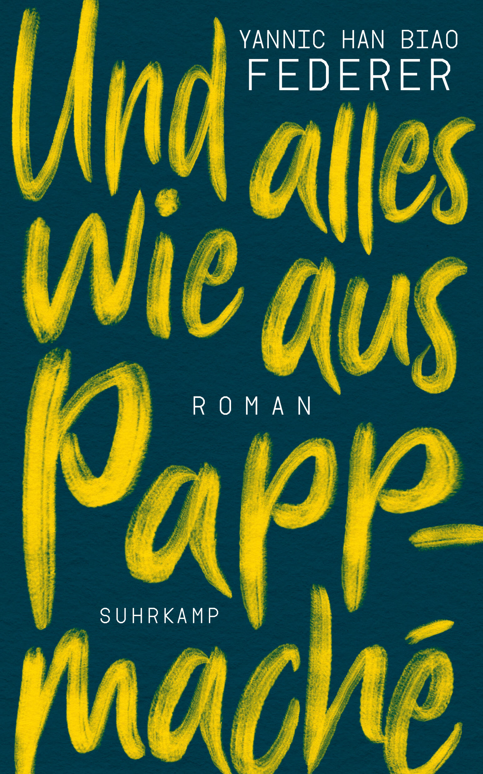 und alles wie aus pappmaché, yannic han biao federer, roman, belletristik, literatur