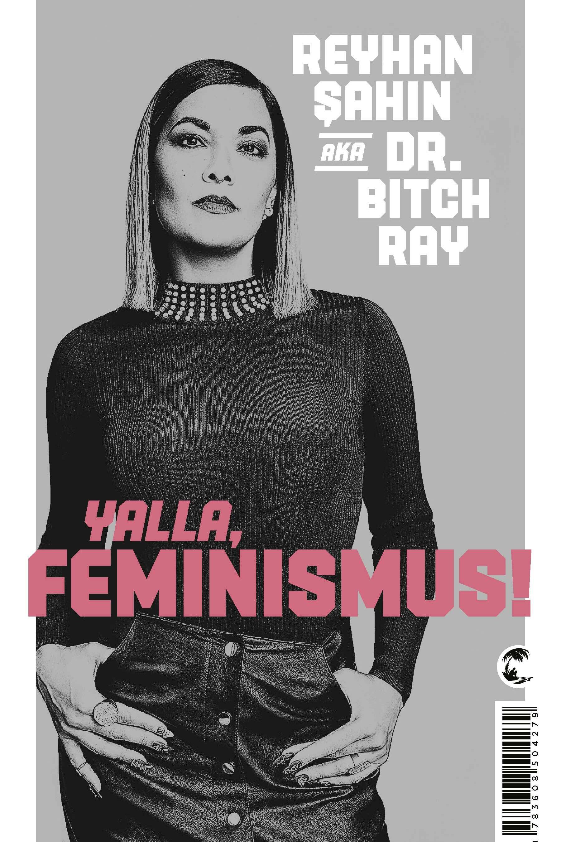 yalla, feminismus! reyhan sahin aka dr. bitch ray gesellschaft gesellschaftsentwicklung psychologie philosophie soziologie feminismus