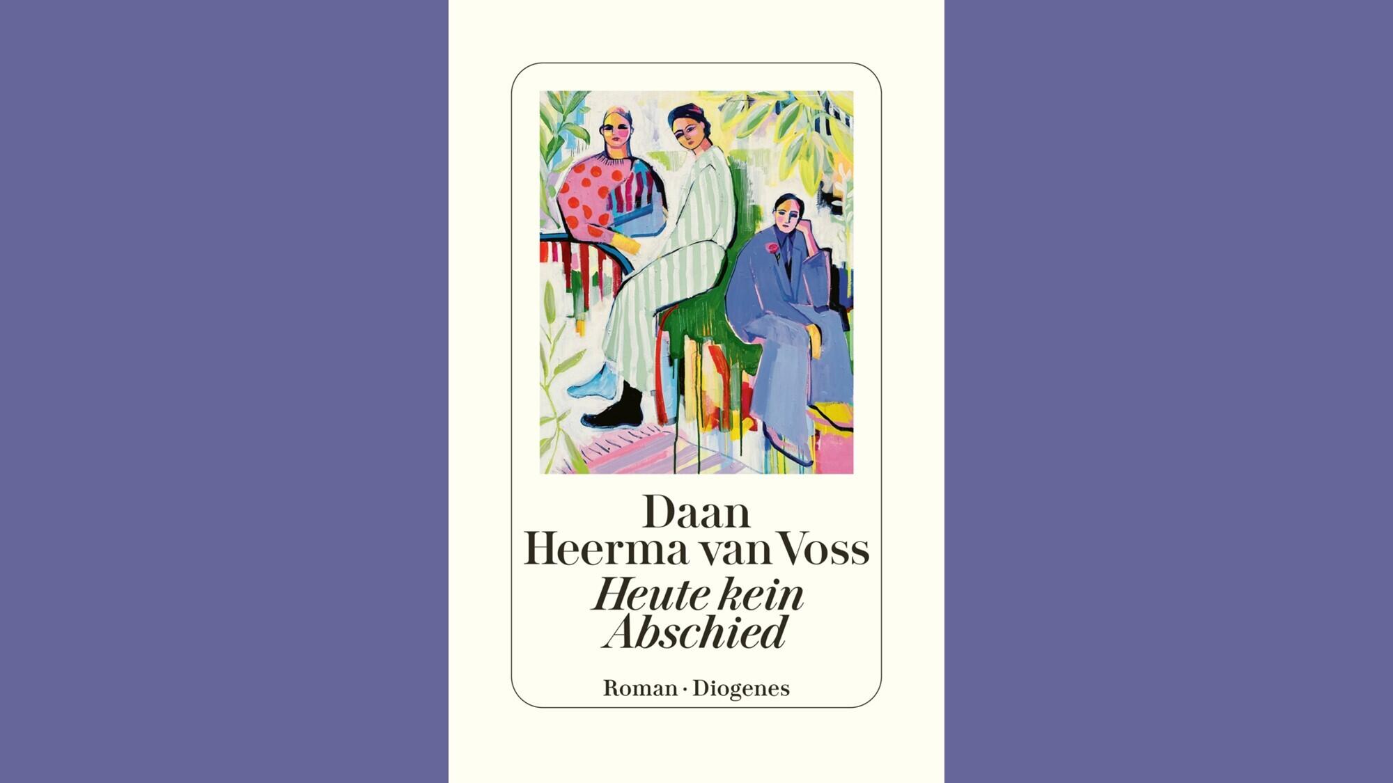 Heute kein Abschied, Literatur , Daan Heerma van Voss, Diogenes Verlag, Roman, Daan Heerma van Voss