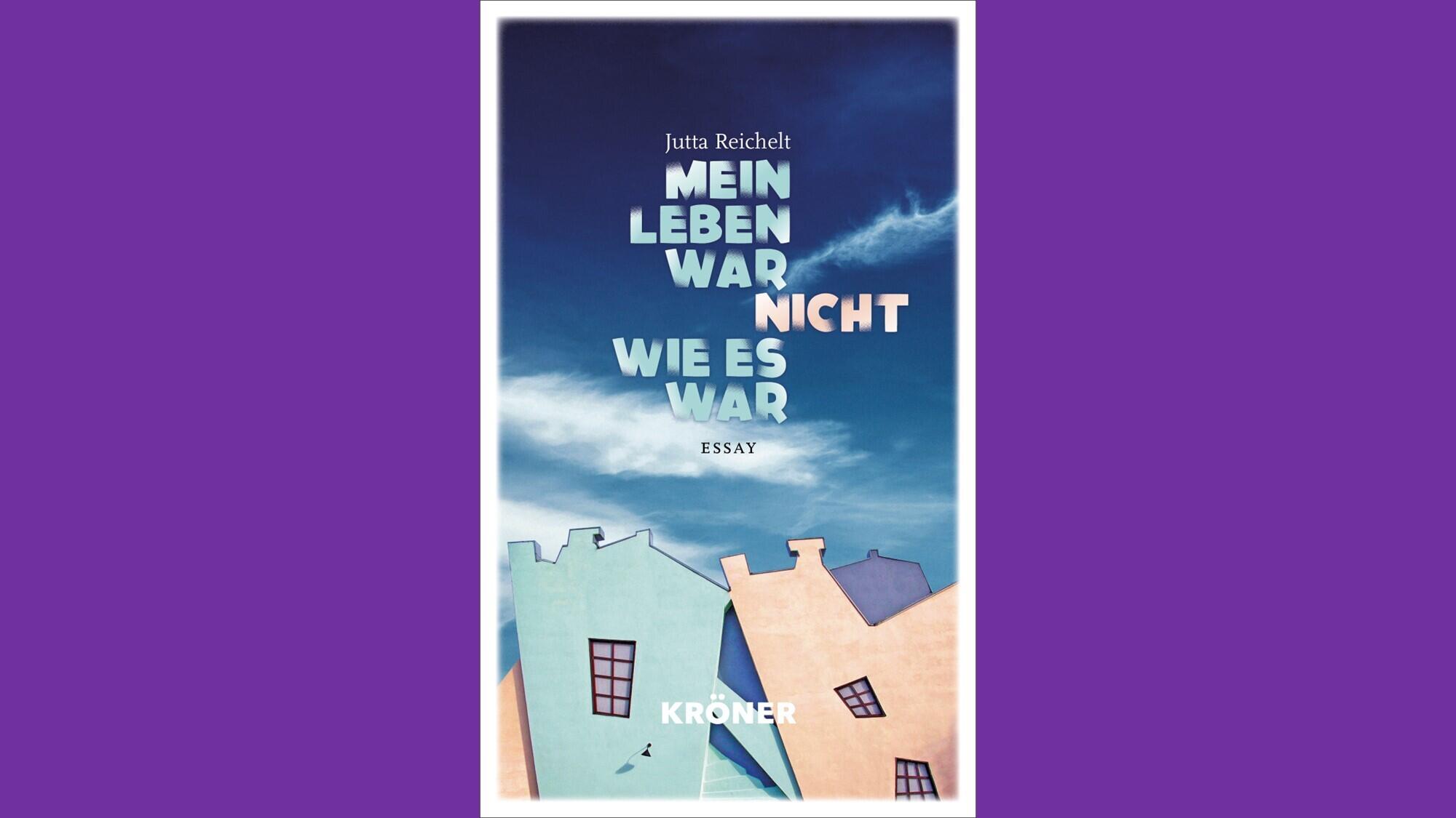 Mein Leben war nicht wie es war, Jutta Reichelt, Kröner Verlag, Buch, Literatur, Essay
