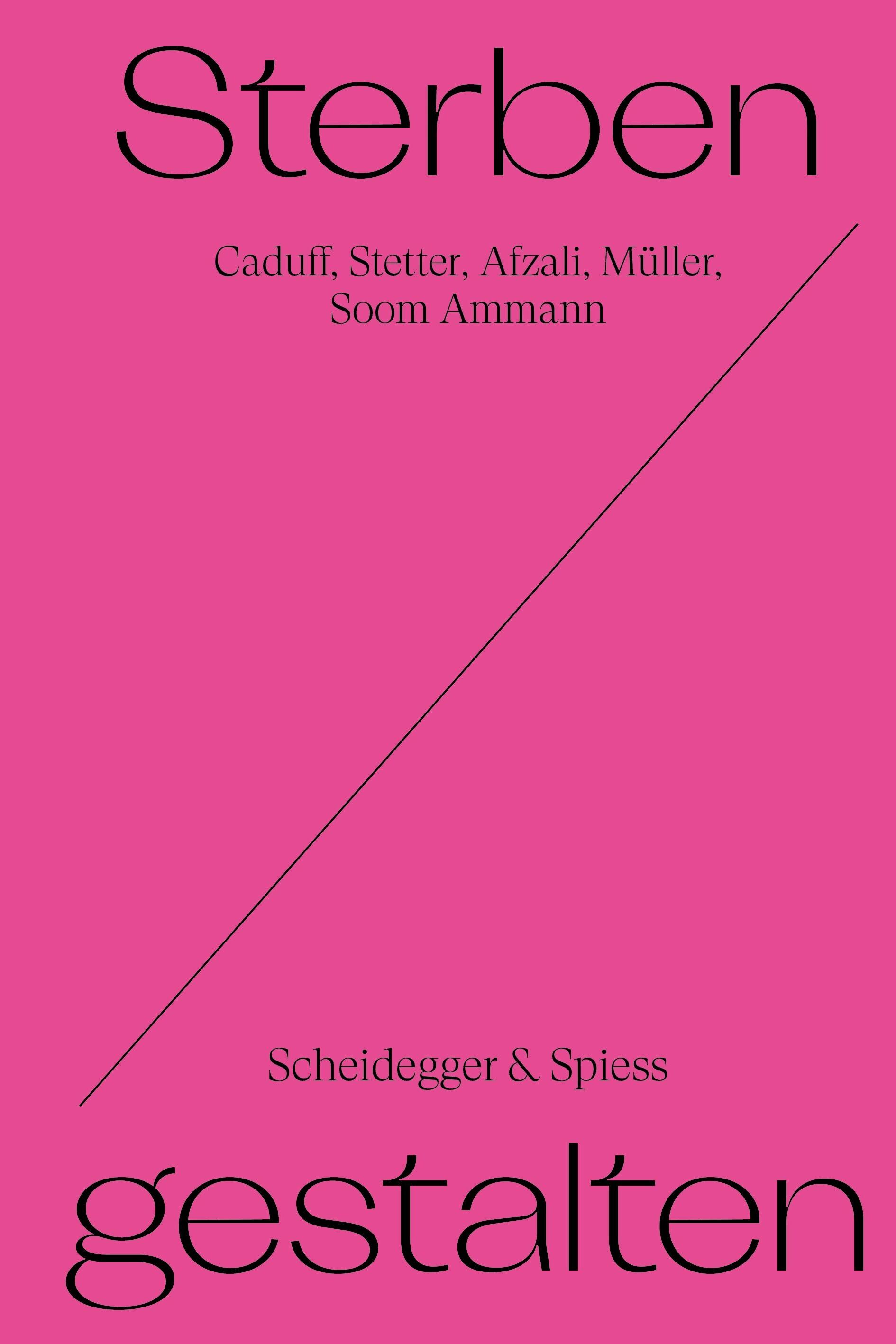 Sterben Gestalten, Corina Caduff, Bitten Stetter, Minou Afzali, Francis Müller, Eva Soom Ammann, Scheidegger & Spiess, Literatur, Buch, Gesellschaftsbuch