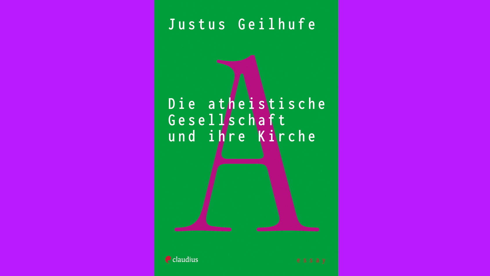 Die atheistische Gesellschaft und ihre Kirche, claudius Verlag, Justus Geilhufe, Literatur, Gesellschaftsbuch, Religion, Theologie