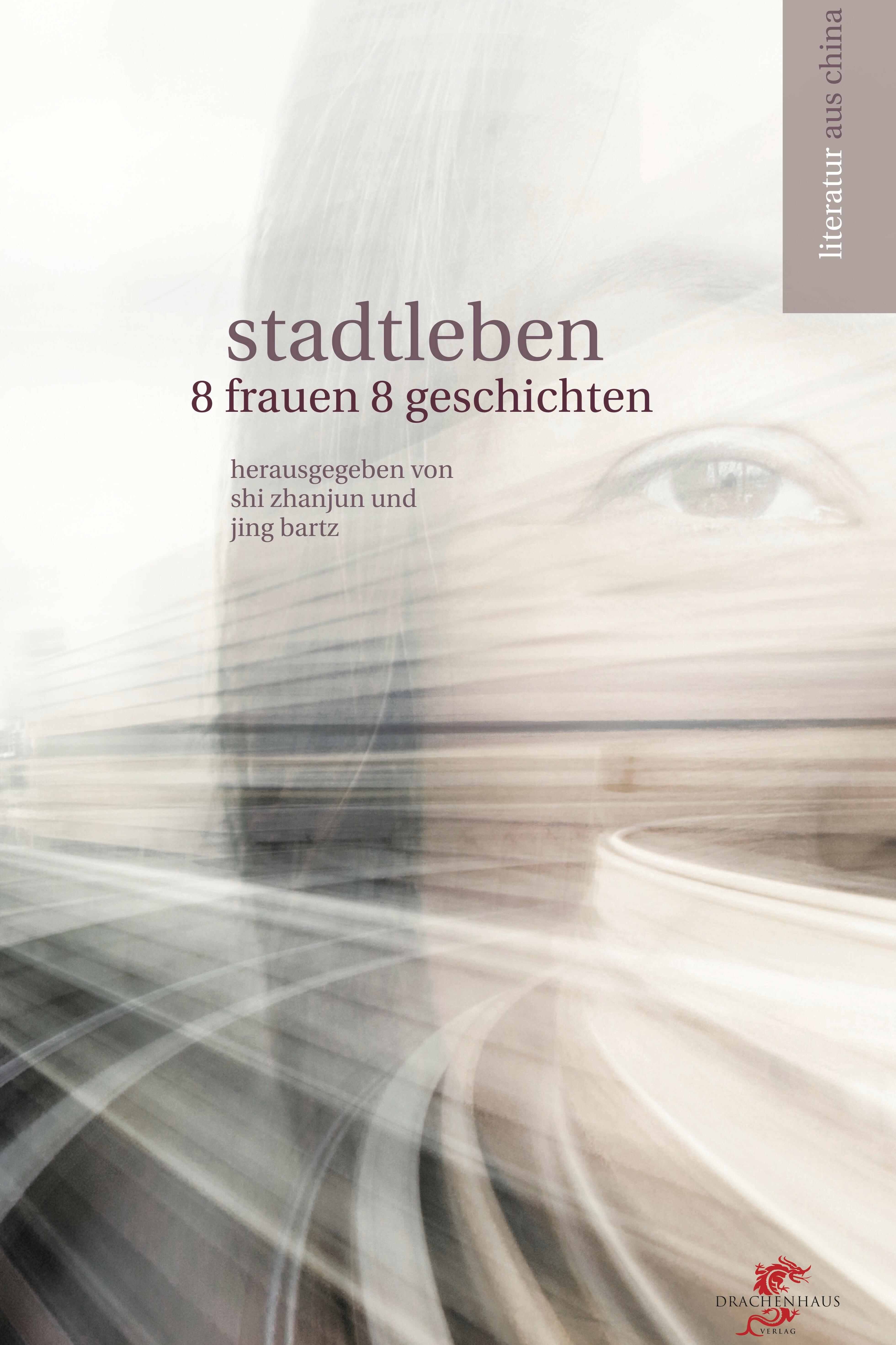 stadtleben, tie ning, xu kun, sheng keyi, li jingrui, jiang fangzhou, yu yishuang, pang yu, zhou jianing, roman, belletristik, erzaehlungen