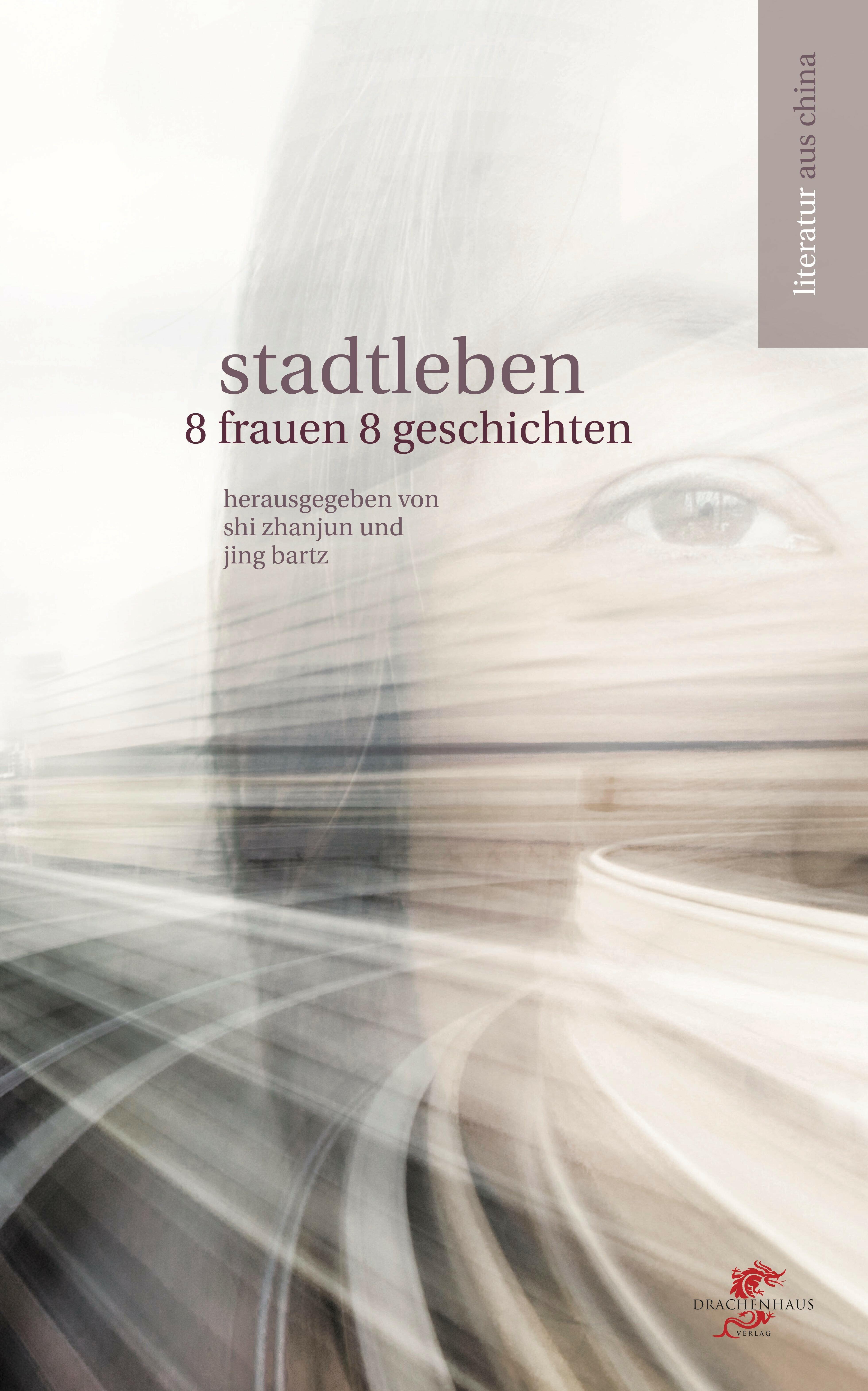 stadtleben, tie ning, xu kun, sheng keyi, li jingrui, jiang fangzhou, yu yishuang, pang yu, zhou jianing, roman, belletristik, erzaehlungen