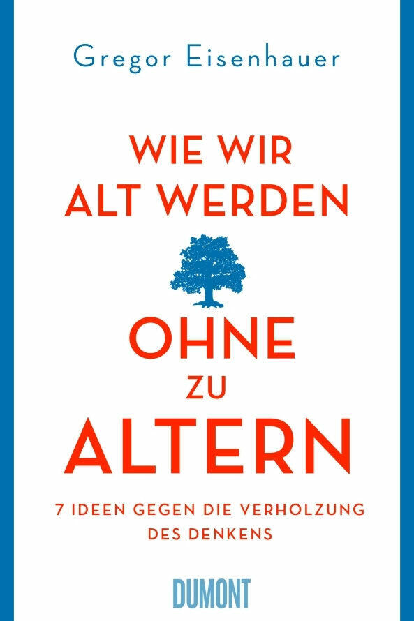 wie wir alt werden, ohne zu altern gregor eisenhauer sachbuch gesellschaft gesellschaftsentwicklung altern philosophie