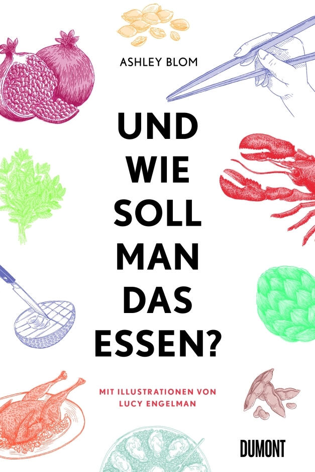 und wie soll man das essen? ashley blom kochbuch esskultur tischmanieren kochkultur