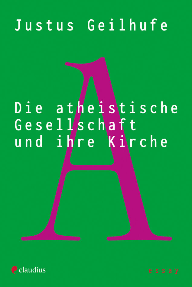 Die atheistische Gesellschaft und ihre Kirche, claudius Verlag, Justus Geilhufe, Literatur, Gesellschaftsbuch, Religion, Theologie