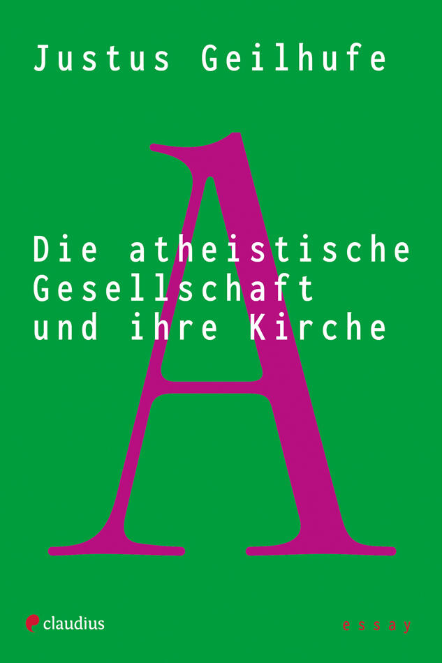 Die atheistische Gesellschaft und ihre Kirche, claudius Verlag, Justus Geilhufe, Literatur, Gesellschaftsbuch, Religion, Theologie