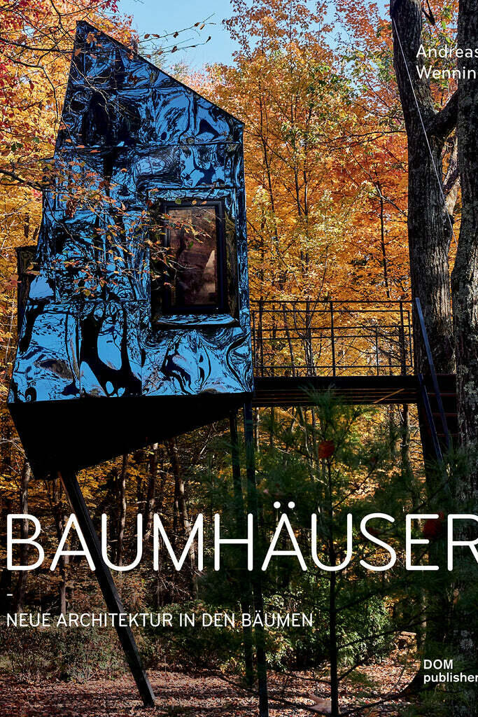 baumhaeuser, andreas wenning, wohnbuch, einrichtungsbuch, einrichtungsidee, wohnidee, inneneinrichtung, architektur