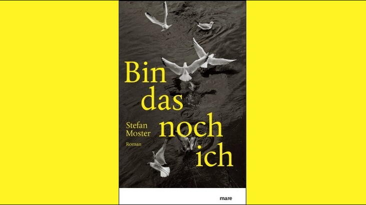 Bin das noch ich, Stefan Moster, Roman, Literatur, mare Verlag