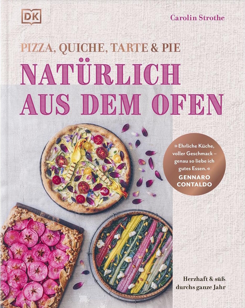 Natürlich aus dem Ofen: Pizza, Quiche, Tarte & Pie, Kochbuch, Carolin Strothe, DK Verlag
